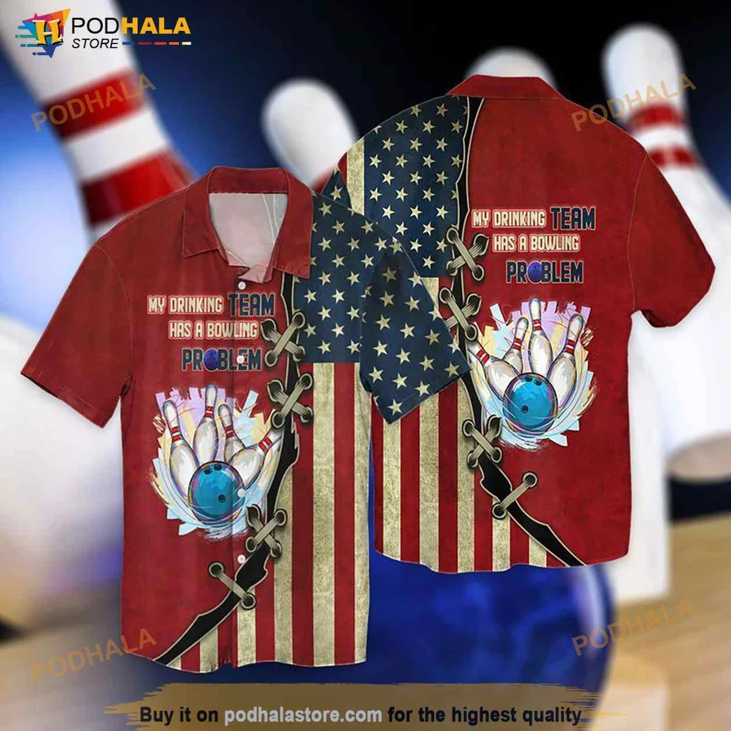 4th Of July Bowling Hawaiian Shirt, My Drinking Team Has A Bowling Problem