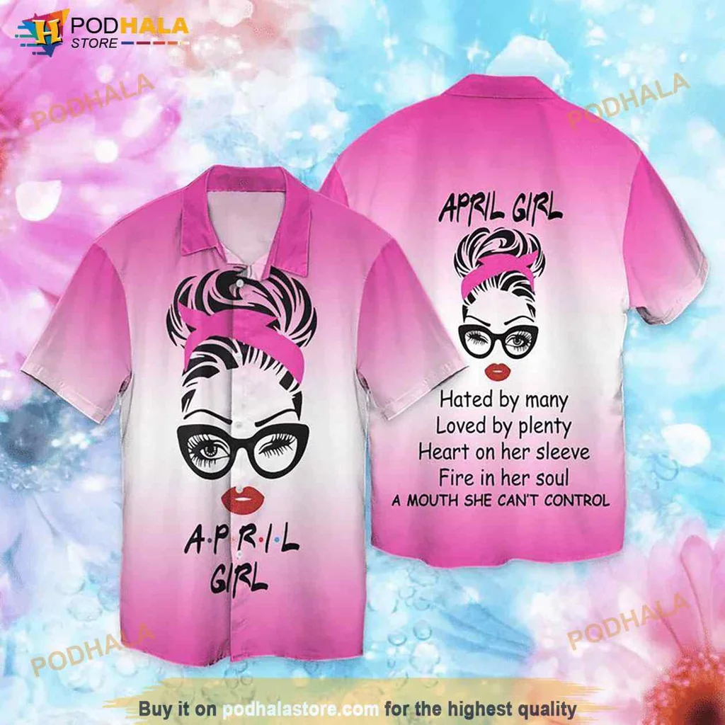 April Girl Hawaiian Shirt, Hated By Many Loved By Plenty Design