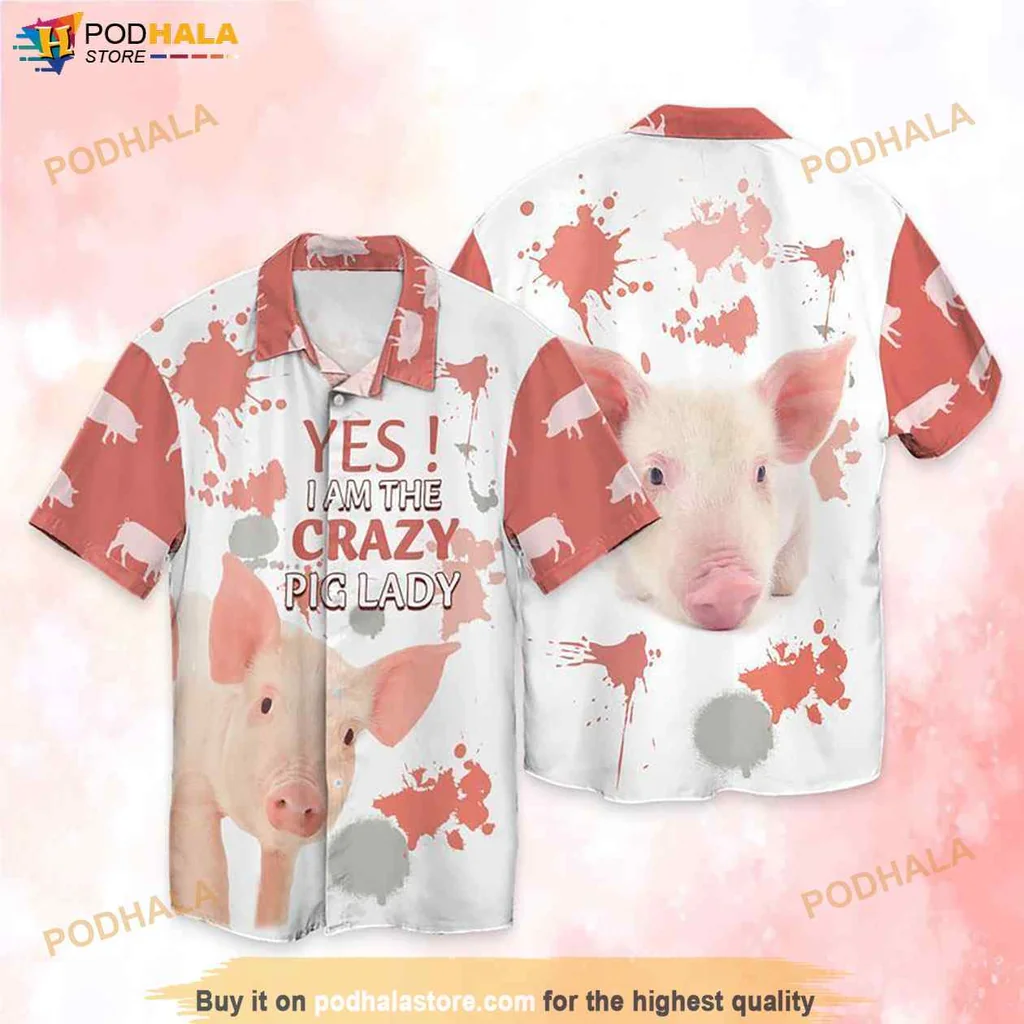 Crazy Pig Lady Hawaiian Shirt, Yes I Am The Crazy Pig Lady Design