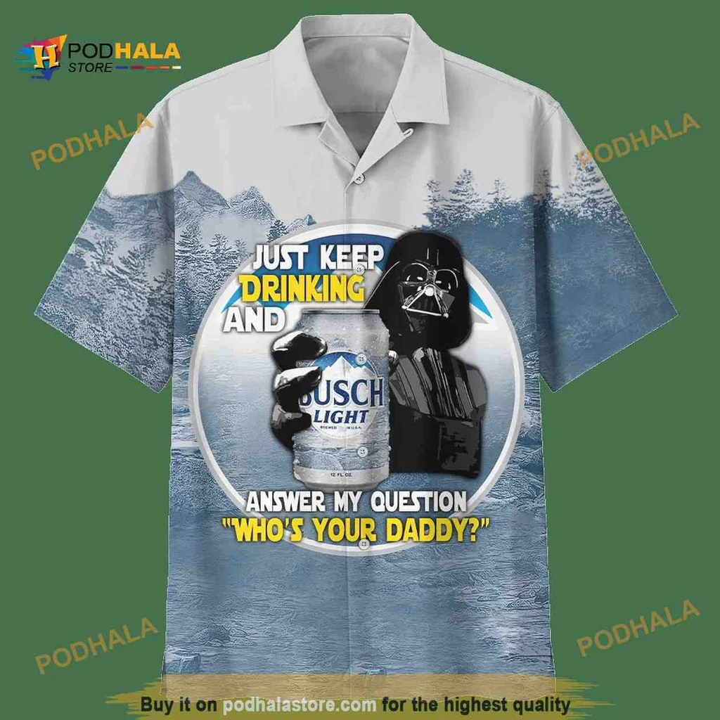 Darth Vader Busch Light Hawaiian Shirt, Just Keep Drinking And Answer My Question