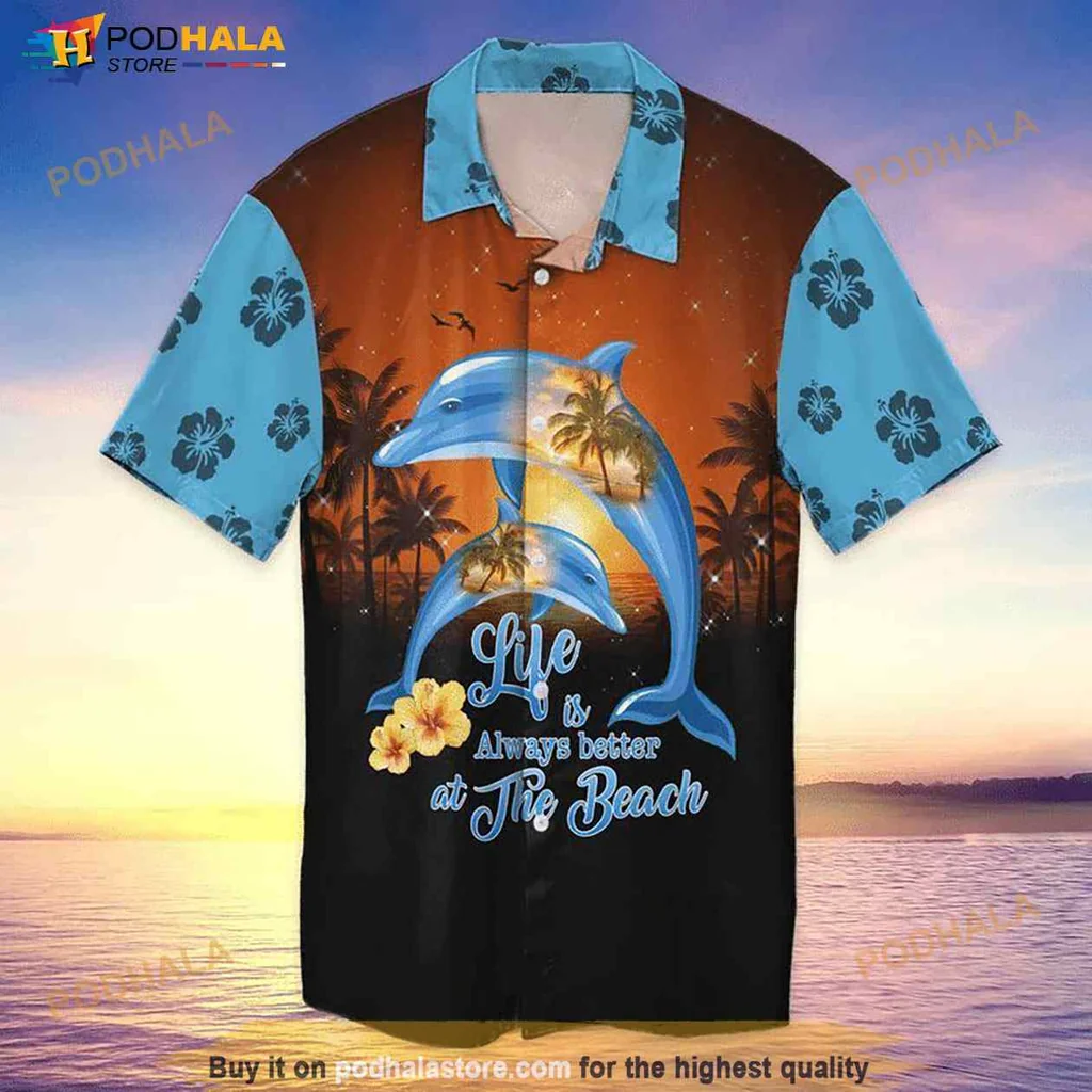 Dolphin Beach Hawaiian Shirt, Life Is Always Better At The Beach Design