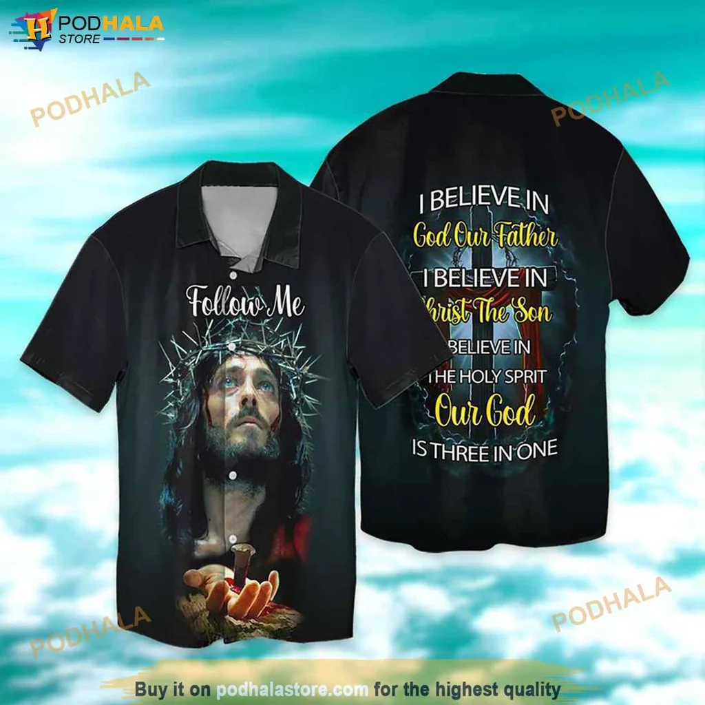 Funny Christian Hawaiian Shirt, Follow Me I Believe In God Our Father, Christ The Son Design