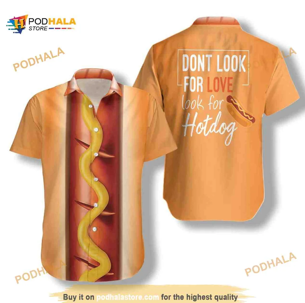 Funny Hot Dog Hawaiian Shirt With Humorous Dont Look For Love Slogan