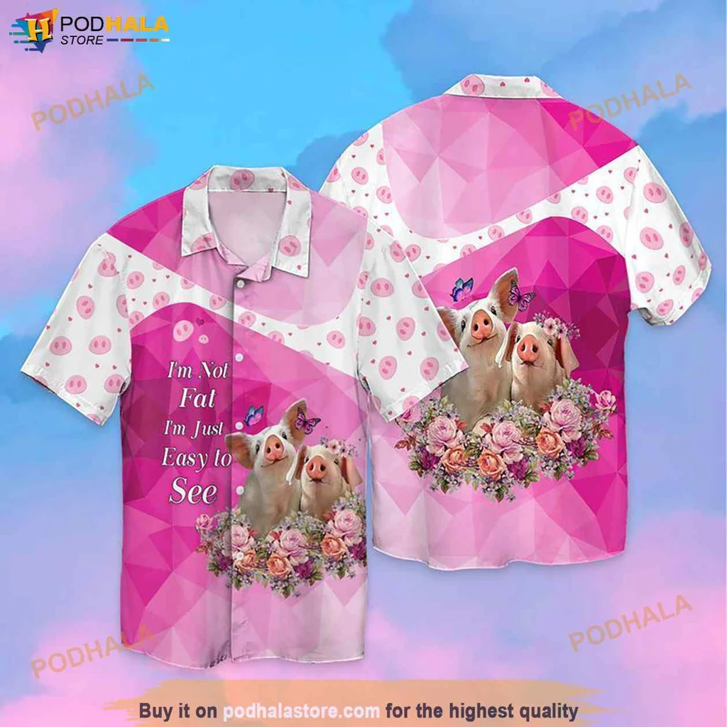 Funny Pig Body Positivity Hawaiian Shirt, Im Not Fat Im Just Really Like Pigs