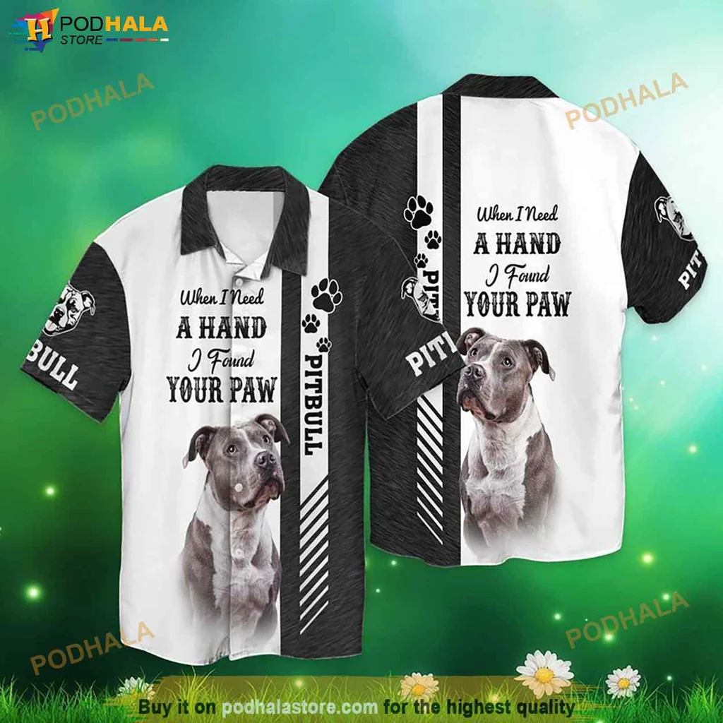 Funny Pitbull Lover Hawaiian Shirt, When I Need A Hand I Found Your Paw Design