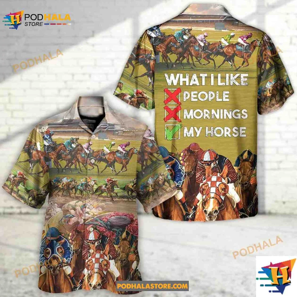 Horse Racing Aloha Shirt Featuring What I Like People Mornings My Horse
