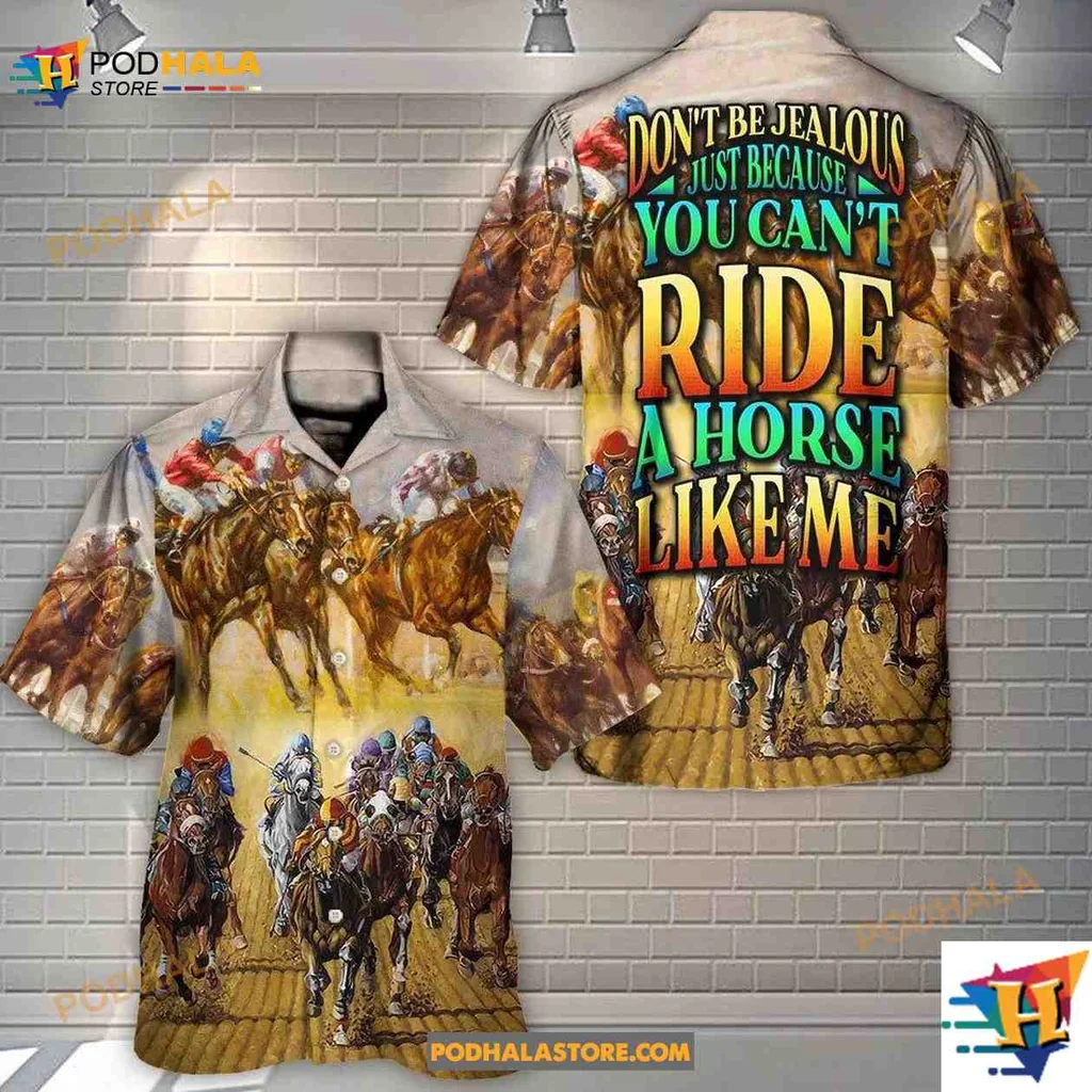 Horse Racing Funny Hawaiian Shirt, Dont Be Jealous Just Because You Cant Ride Like Me
