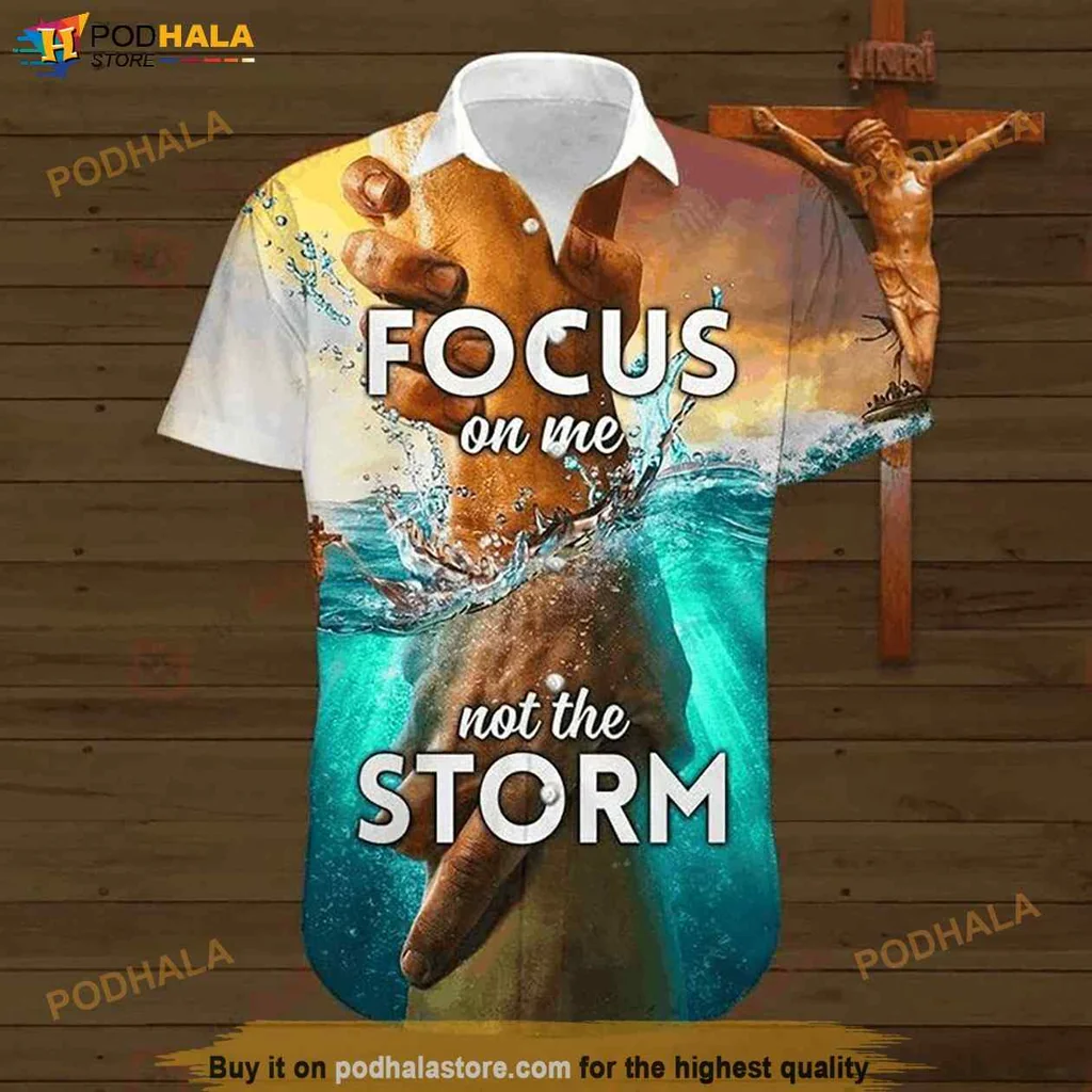 Humorous Faith Perseverance Hawaiian Shirt, Jesus Focus On Me Not The Storm Design