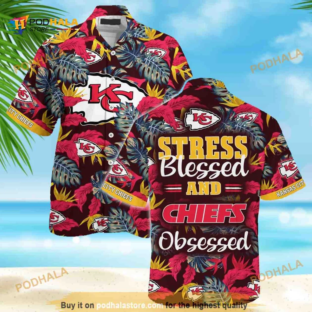 Kansas City Chiefs Hawaiian Shirt Stress Blessed Obsessed Design