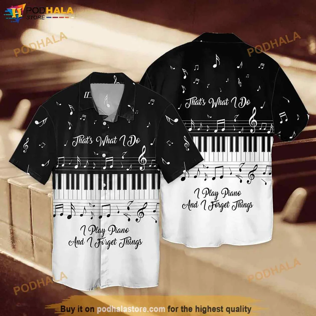 Piano Lover Hawaiian Shirt, Thats What I Do I Play Piano And I Forget Things