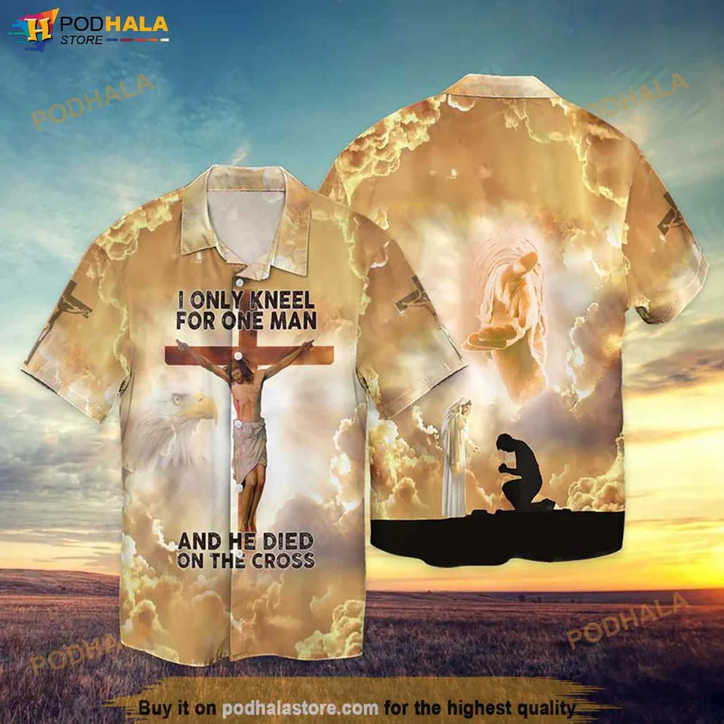 Religious Devotion Hawaiian Shirt I Only Kneel For One Man He Died On The Cross