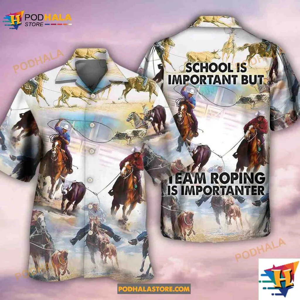 Team Roping Horse Lovers Hawaiian Shirt, School Is Important But Team Roping Is Importanter