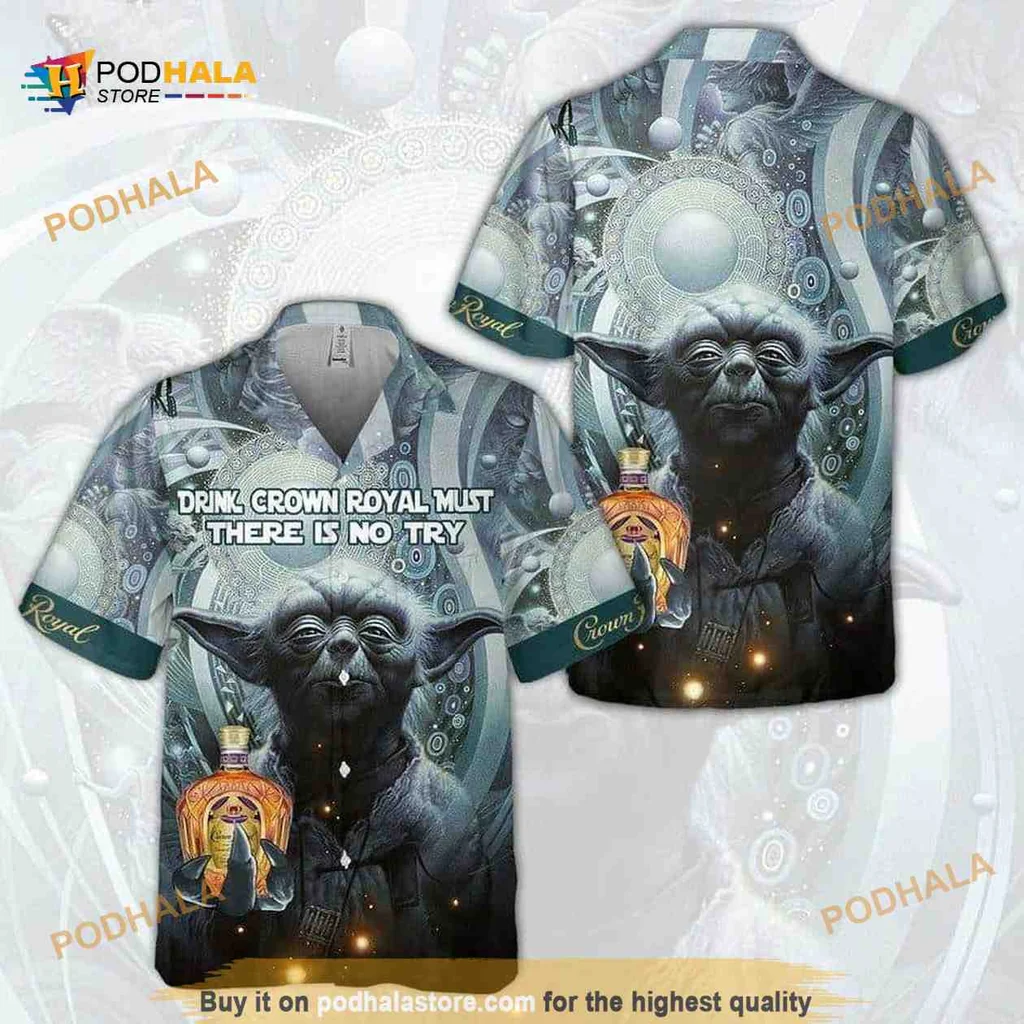 Yoda Crown Royal Hawaiian Shirt Drink Crown Royal Mist There Is No Try