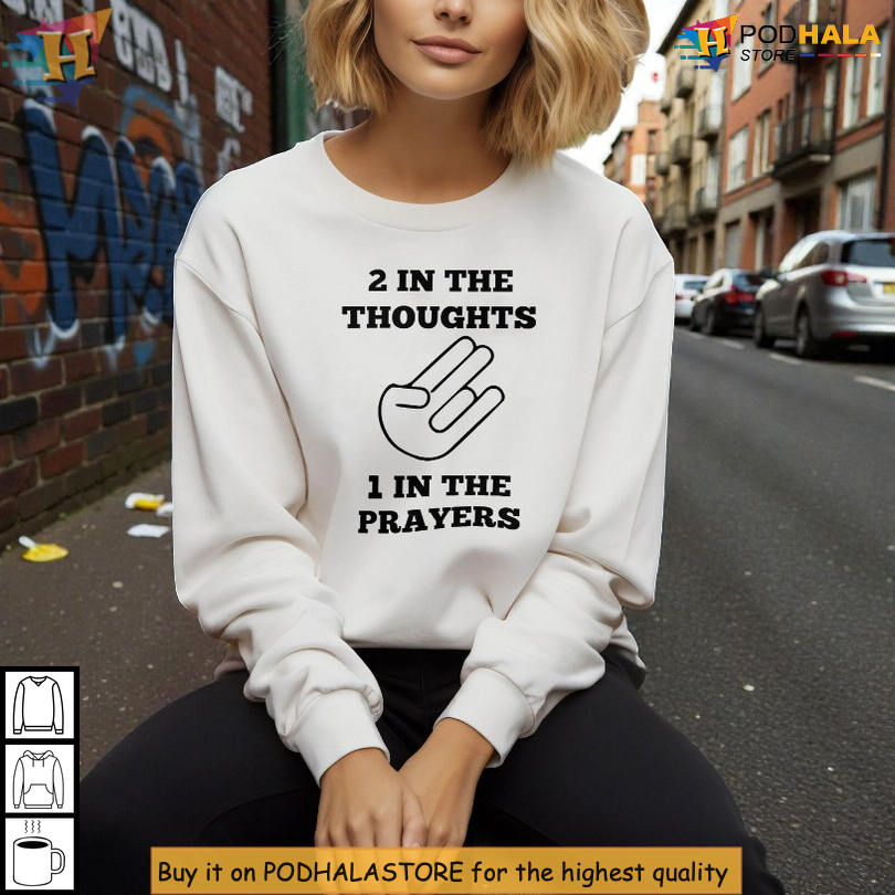 2 In The Thoughts 1 In The Prayers Shirt Satirical Statement Graphic