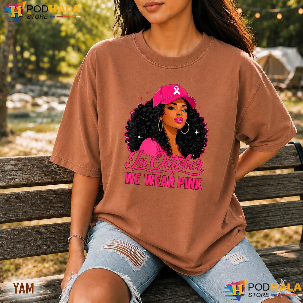 Afro Breast Cancer Women Comfort Colors Shirt October We Wear Pink Afro Breast Cancer Women Comfort Colors Shirt October We Wear Pink
