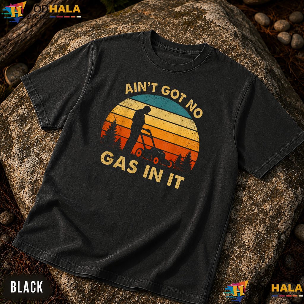 Aint Got No Gas In It Comfort Colors Shirt Funny Lawn Mower Yard Work Top Aint Got No Gas In It Comfort Colors Shirt Funny Lawn Mower Yard Work Top