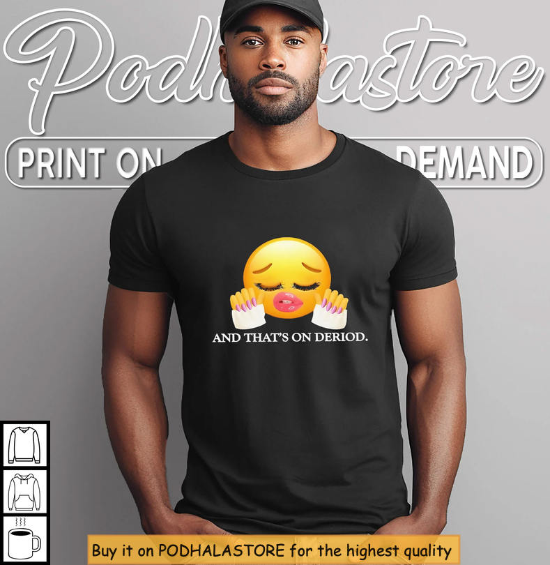 And Thats On Deriod Meme Shirt, Funny Emoji Face With Sassy Attitude