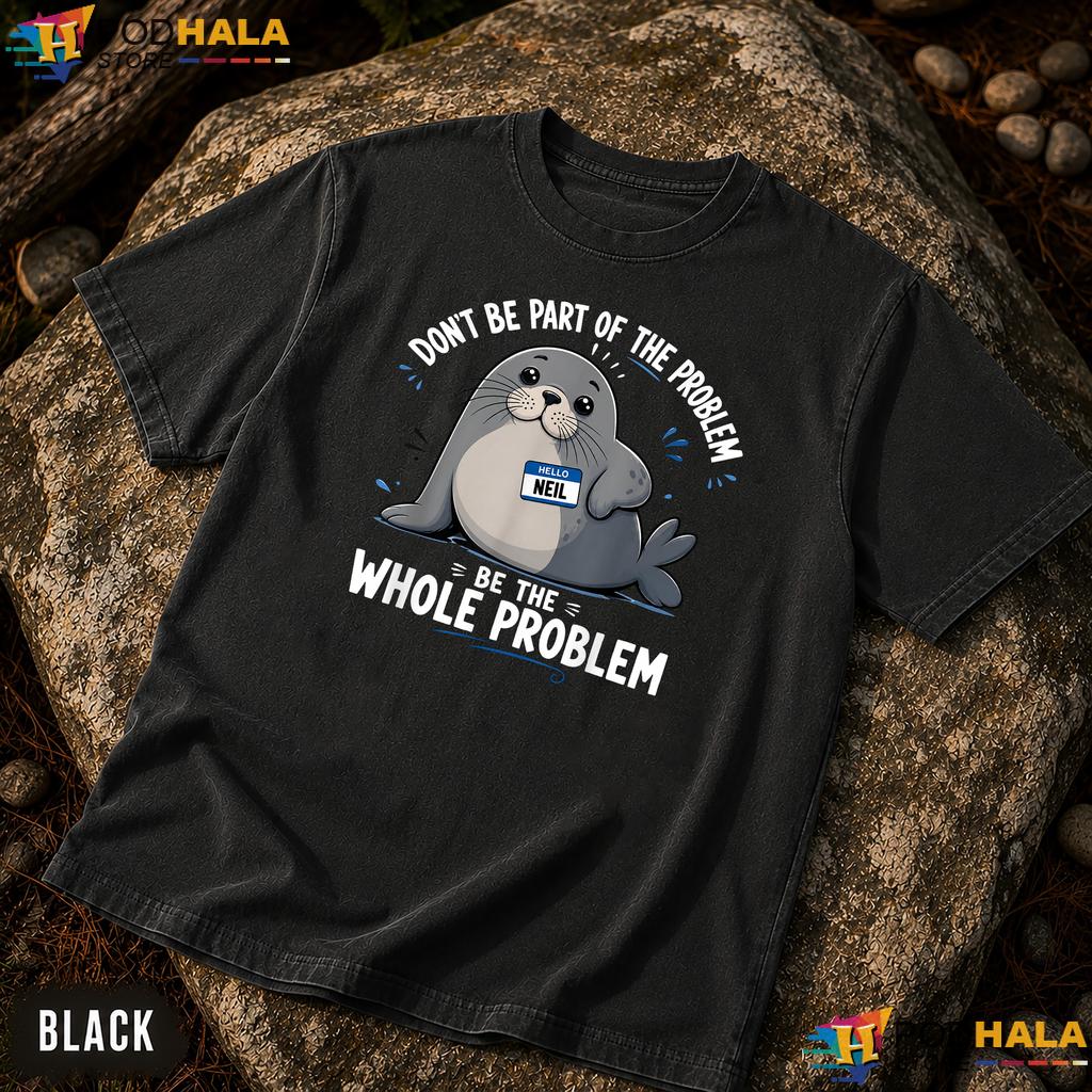 Be The Problem Neil Comfort Colors Shirt Funny Elephant Seal Graphic Top Be The Problem Neil Comfort Colors Shirt Funny Elephant Seal Graphic Top