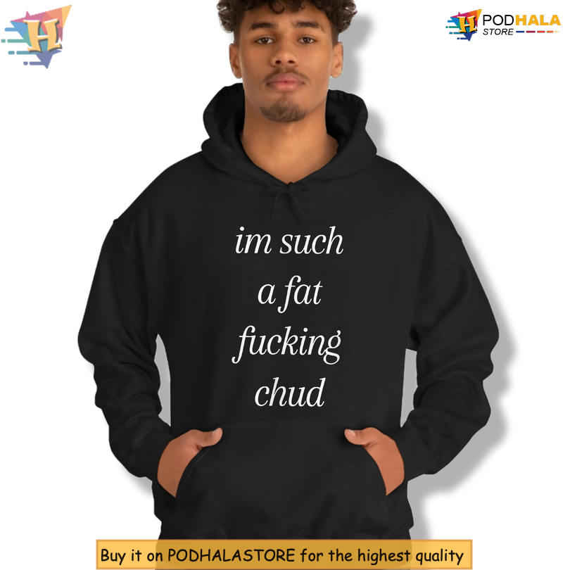 Bold Meme Graphic I'm Such A Fat Fucking Chud Statement Shirt