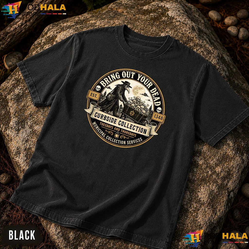 Bring Out Your Dead Comfort Colors Shirt Funny Plague Doctor Dark Humor Bring Out Your Dead Comfort Colors Shirt Funny Plague Doctor Dark Humor