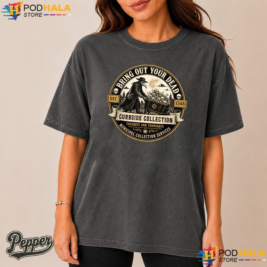 Bring Out Your Dead Comfort Colors Tee Funny Plague Doctor Dark Humor Bring Out Your Dead Comfort Colors Tee Funny Plague Doctor Dark Humor