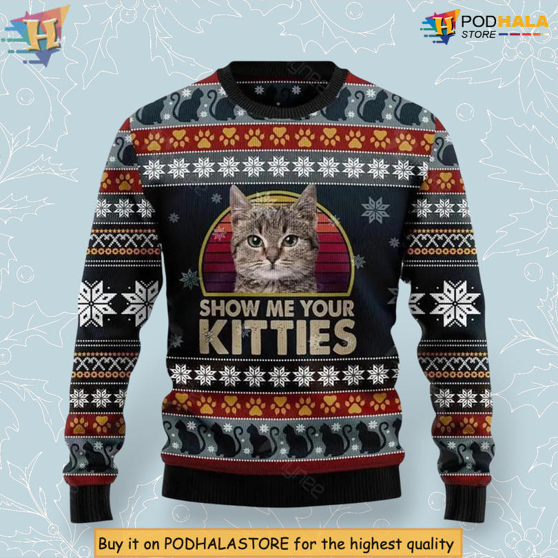 Cat Show Me Your Kitties Humor Quote Pet Lover Design Funny Ugly Christmas Sweater