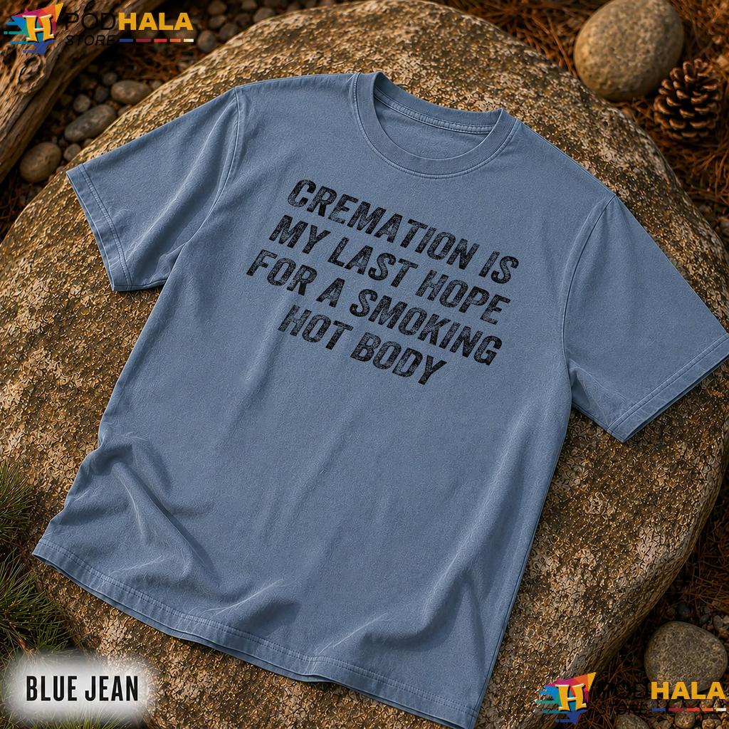 Cremation Smoking Hot Body Comfort Colors T-Shirt Funny Dark Humor Graphic Top
