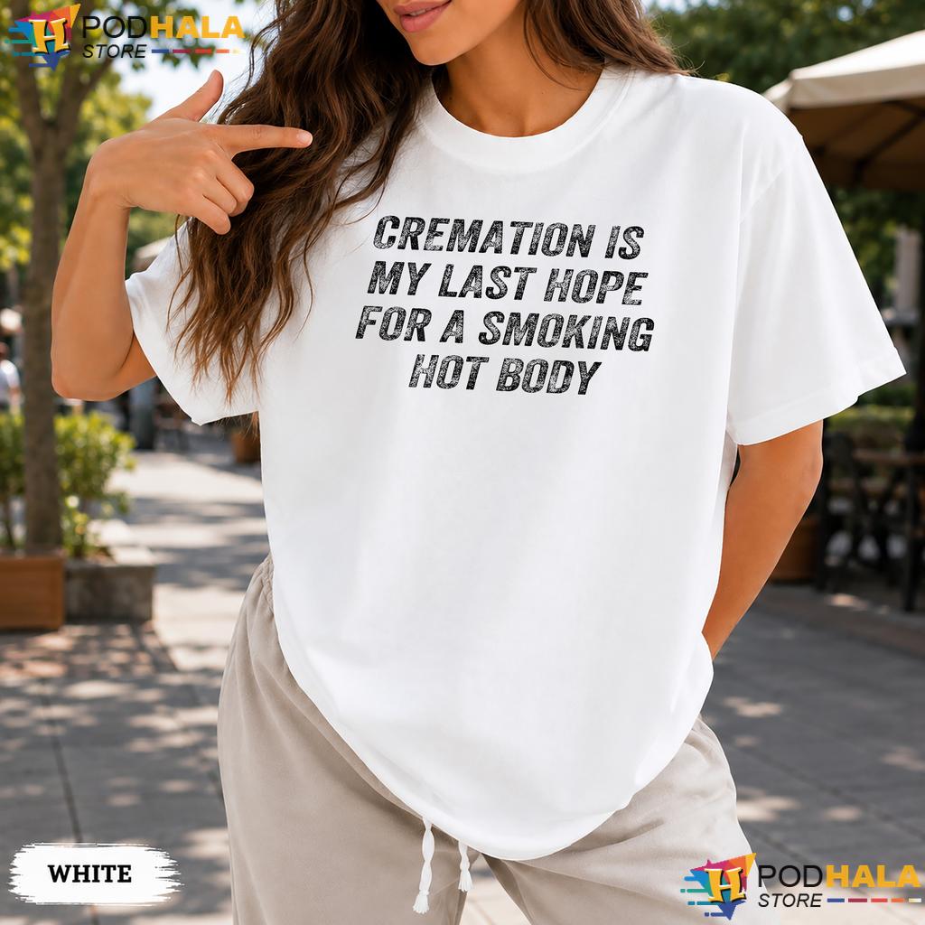 Cremation Smoking Hot Body Comfort Colors Tshirt Funny Dark Humor Graphic Top Cremation Smoking Hot Body Comfort Colors Tshirt Funny Dark Humor Graphic Top
