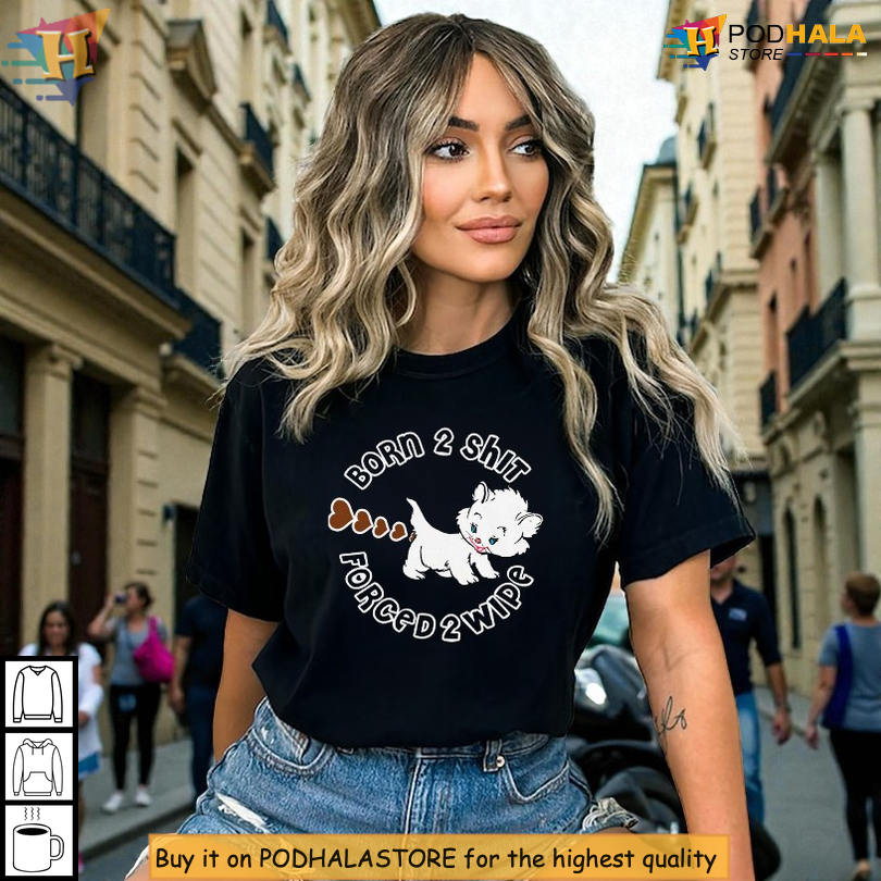 Crude Humor Graphic Tee Built Around Born To Shit Forced To Wipe Viral Slogan