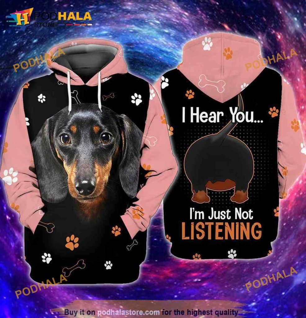 Cute Dachshund Humor 3d Hoodie, I Hear You Im Just Not Listening