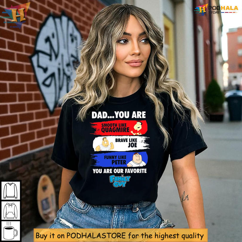 Dad You Are Smooth Like Quagmire Shirt For Family Guy Fans Brave Like Joe Funny Like Peter