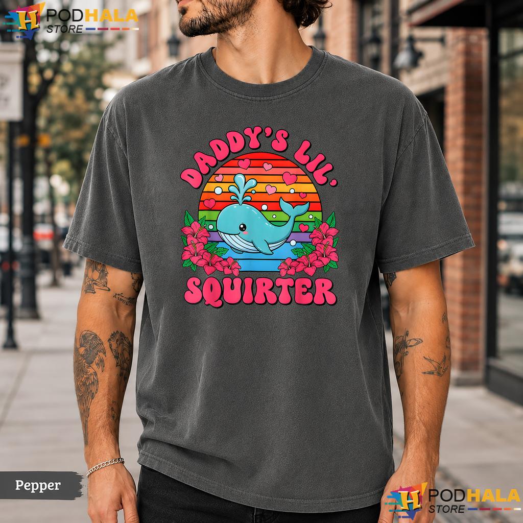Daddys Lil Squirter Comfort Colors T-Shirt Funny Inappropriate Adult Humor