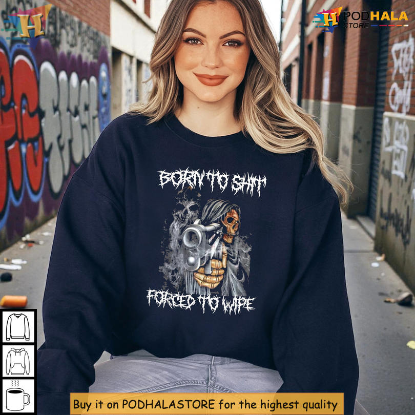 Dark Humor Skull Graphic Tee Built Around Born To Shit Forced To Wipe Concept
