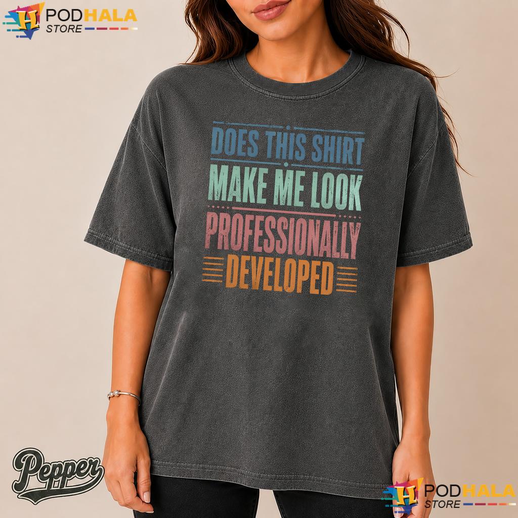 Developed Humor Comfort Colors Tee Does This Shirt Make Me Look Funny Developed Humor Comfort Colors Tee Does This Shirt Make Me Look Funny