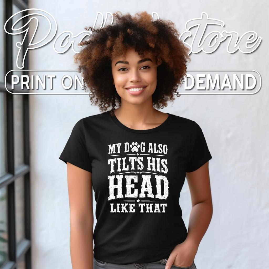 Dog Tilts His Head T-Shirt Funny Pet Lover Dog Mom Humor Graphic Top Apparel
