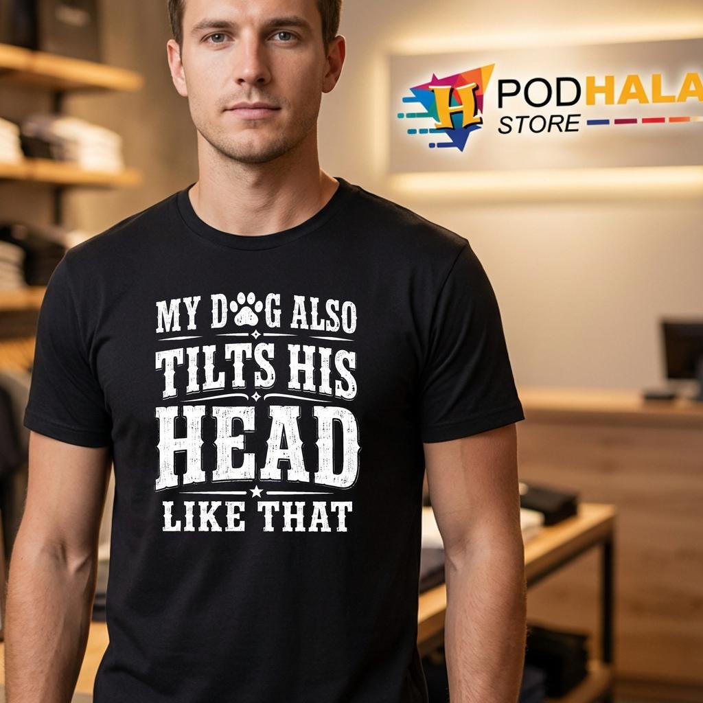Dog Tilts His Head Shirt Funny Pet Lover Dog Mom Humor Graphic Top Apparel Dog Tilts His Head Shirt Funny Pet Lover Dog Mom Humor Graphic Top Apparel