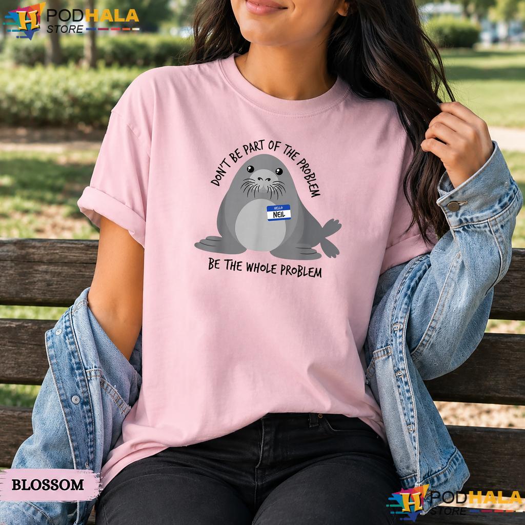 Dont Be Part Of The Problem Comfort Colors T-Shirt Funny Seal Animal Art Top