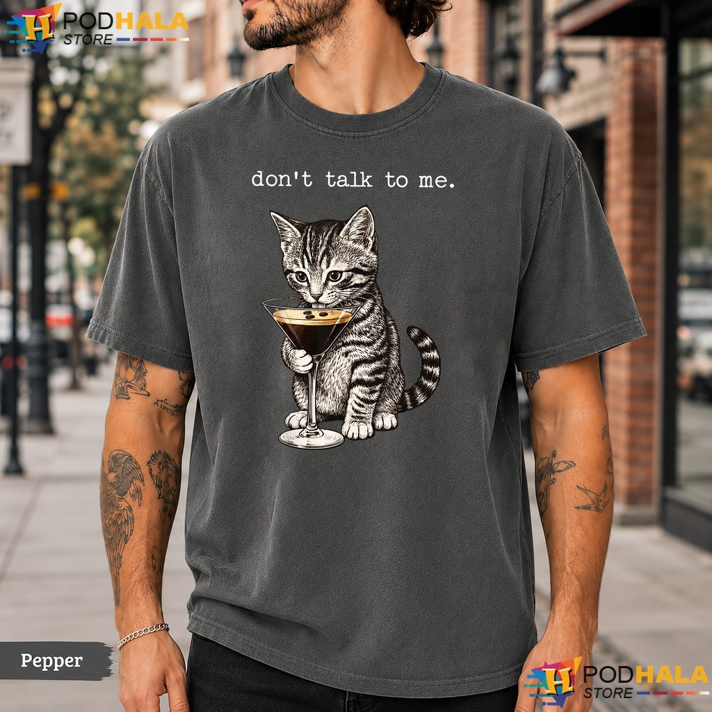 Dont Talk To Me Cat Cocktail Comfort Colors T-Shirt Sarcastic Humor Apparel