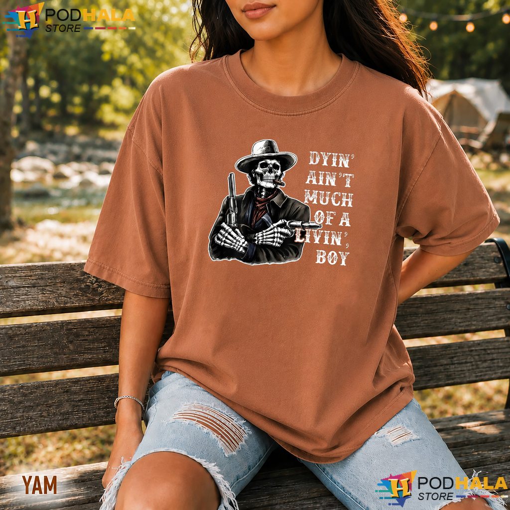 Dyin Aint Much Of A Living Comfort Colors Tshirt Skeleton Cowboy Apparel Dyin Aint Much Of A Living Comfort Colors Tshirt Skeleton Cowboy Apparel