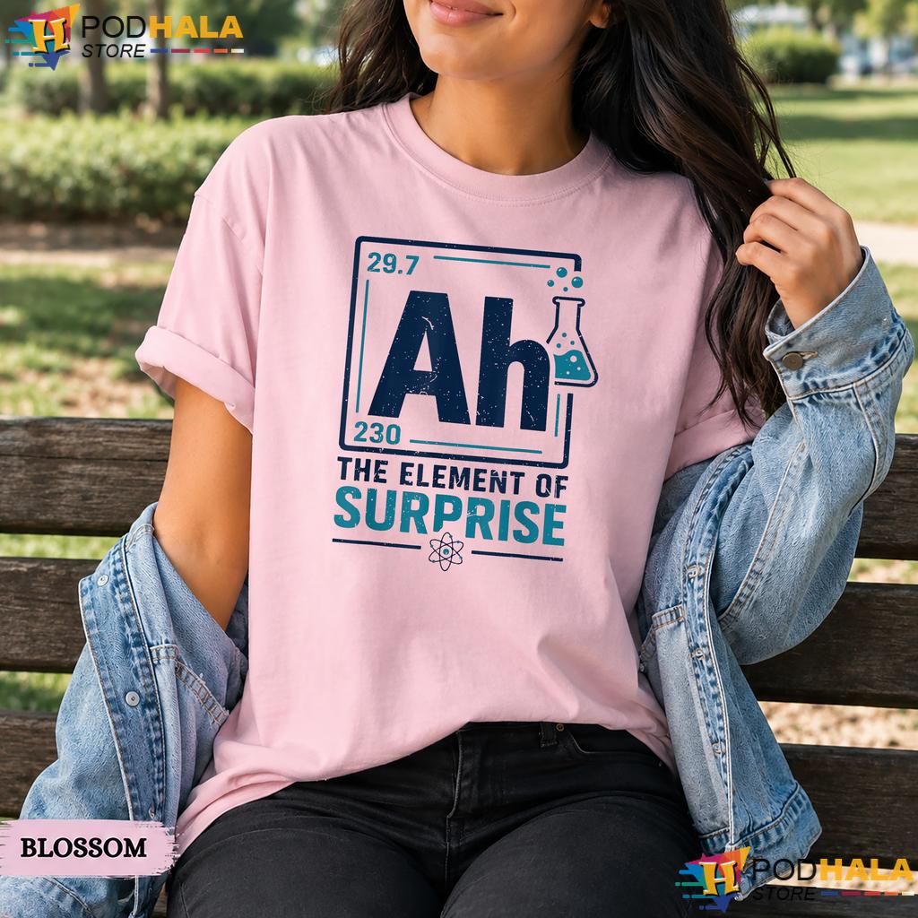 Element Of Surprise Comfort Colors T-Shirt Funny Periodic Table Chemistry Top