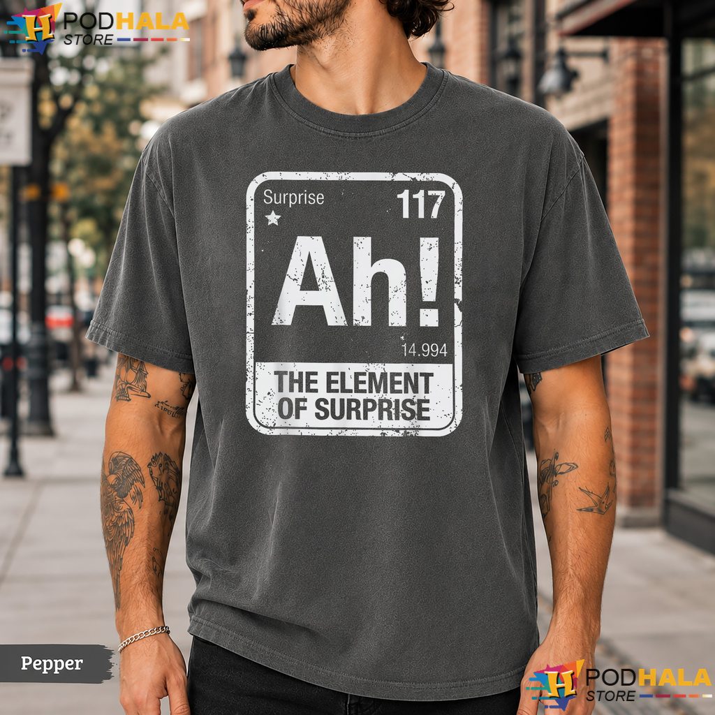 Element Of Surprise Science Comfort Colors T-Shirt Funny Chemistry Humor Top