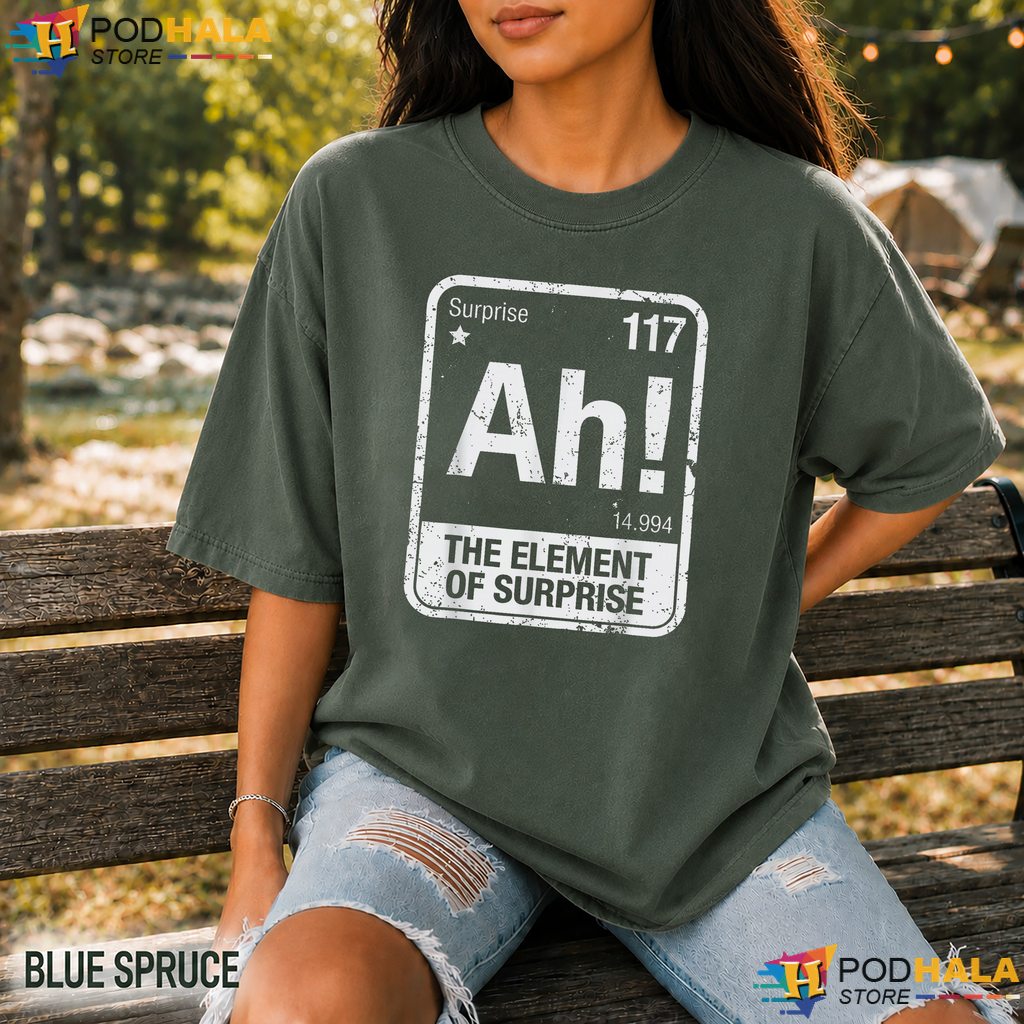 Element Of Surprise Science Comfort Colors Shirt Funny Chemistry Humor Top Element Of Surprise Science Comfort Colors Shirt Funny Chemistry Humor Top