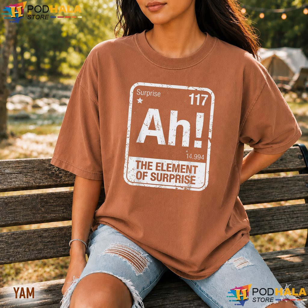 Element Of Surprise Science Comfort Colors Tshirt Funny Chemistry Humor Top Element Of Surprise Science Comfort Colors Tshirt Funny Chemistry Humor Top