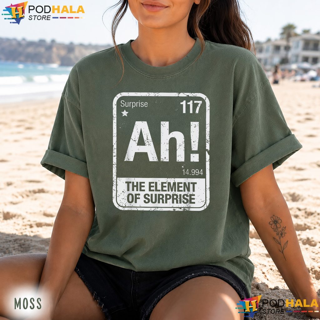 Element Of Surprise Science Comfort Colors Tee Funny Chemistry Humor Top Element Of Surprise Science Comfort Colors Tee Funny Chemistry Humor Top