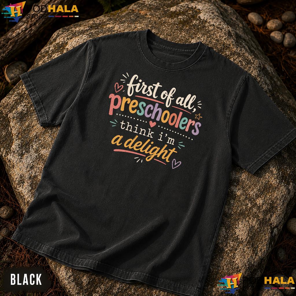 First Of All Delight Comfort Colors Shirt Preschool Teacher Humorous Top First Of All Delight Comfort Colors Shirt Preschool Teacher Humorous Top