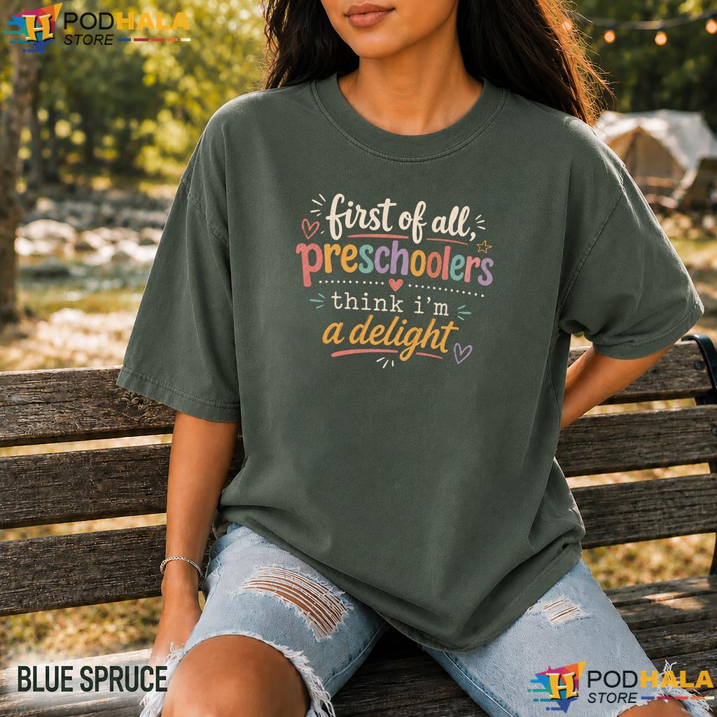 First Of All Delight Comfort Colors Tshirt Preschool Teacher Humorous Top First Of All Delight Comfort Colors Tshirt Preschool Teacher Humorous Top