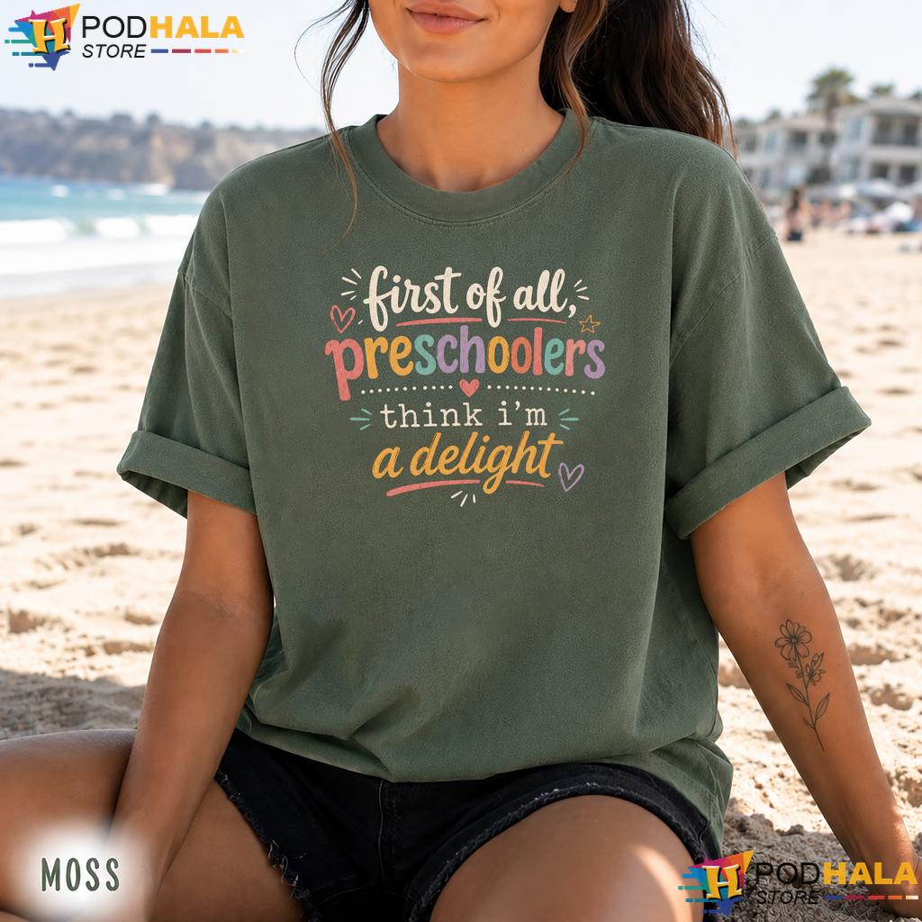 First Of All Delight Comfort Colors Tee Preschool Teacher Humorous Top First Of All Delight Comfort Colors Tee Preschool Teacher Humorous Top