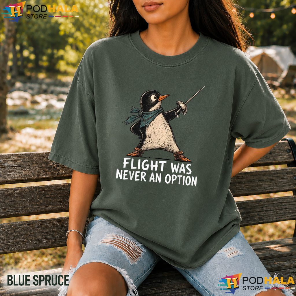 Flight Never An Option Penguin Comfort Colors T-Shirt Sarcastic Humor Top