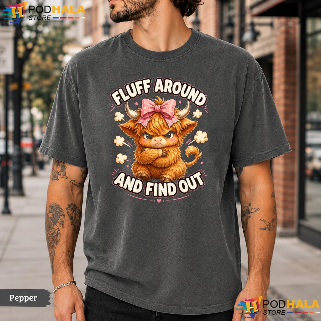 Fluff Around Comfort Colors T-Shirt Funny Scottish Highland Cow Graphic Tee
