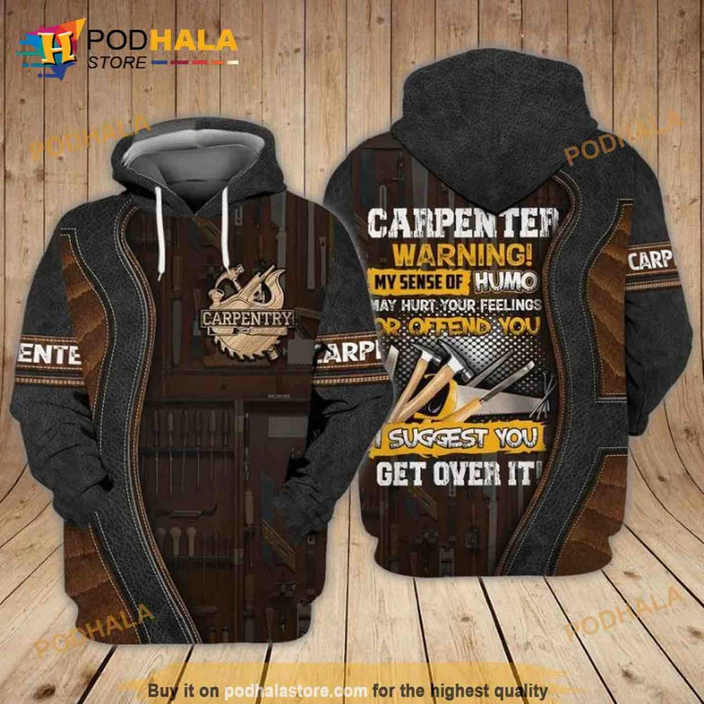 Funny Carpenter Humor 3d Hoodie, Warning My Sense Of Humor May Offend You